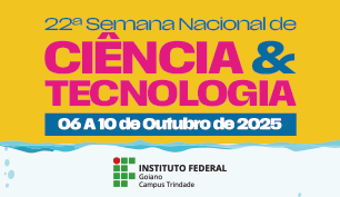 22ª SEMANA NACIONAL DE CIÊNCIA E TECNOLOGIA