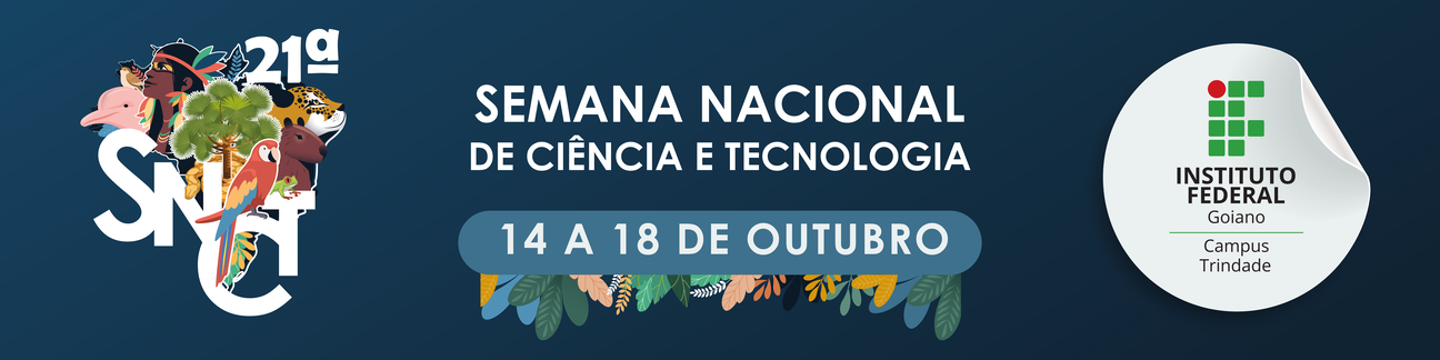 Banner 21° Semana Nacional de Ciência e Tecnologia: Biomas do Brasil - diversidade, saberes e tecnologias sociais (IF Goiano Campus Trindade)