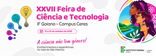 XXVII Feira de Ciência e Tecnologia do IF Goiano - Campus Ceres