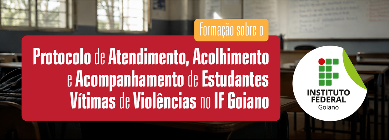 Banner Capacitação sobre Protocolo de Atendimento, Acolhimento e Acompanhamento de Alunos Vítimas de Violências no IF Goiano