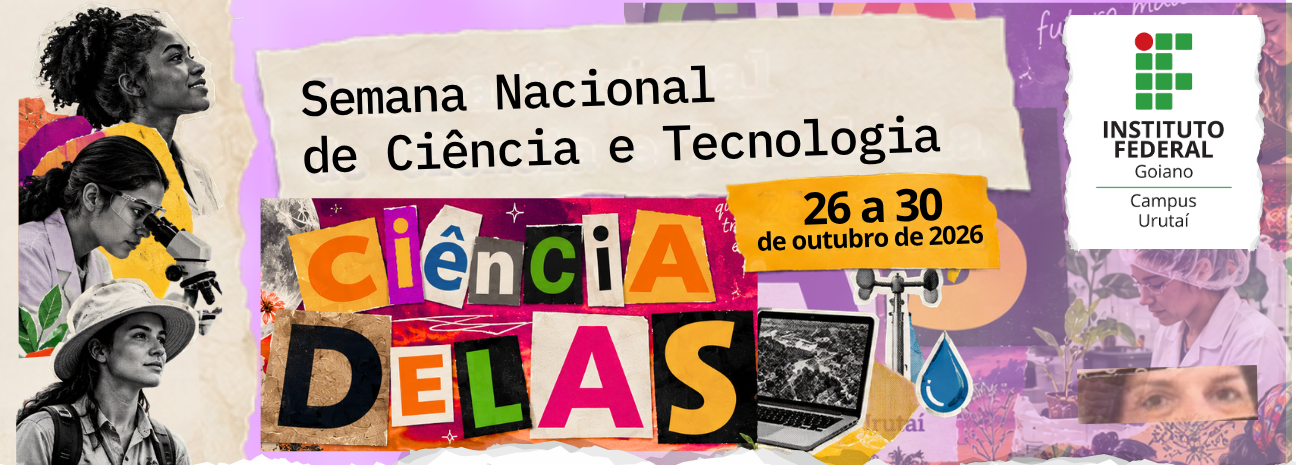 Banner Semana Nacional de Ciência e Tecnologia: Ciências delas no campus Urutaí