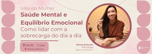 Palestra "Saúde Mental e Equilíbrio Emocional: Como lidar com a sobrecarga do dia a dia."