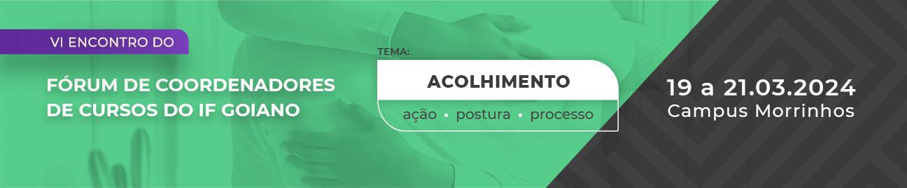 Banner VI Fórum de Coordenadores do IF Goiano 2024 - Acolhimento: Ação, Postura e Processo