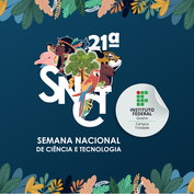 21° Semana Nacional de Ciência e Tecnologia: Biomas do Brasil - diversidade, saberes e tecnologias sociais (IF Goiano Campus Trindade)