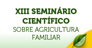 XIII SEMINÁRIO CIENTÍFICO SOBRE AGRICULTURA FAMILIAR - 2025