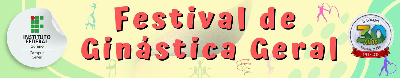 Banner Festival de Ginástica Geral do IF Goiano - Campus Ceres - 10ª Edição para os estudantes do 2º ano dos cursos de Agropecuária, Informática para Internet e Meio Ambiente.